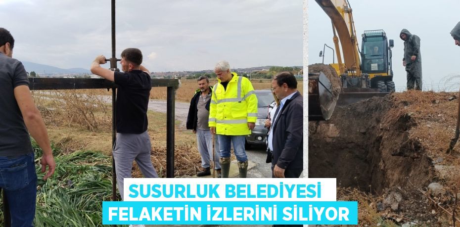 SUSURLUK BELEDİYESİ  FELAKETİN İZLERİNİ SİLİYOR