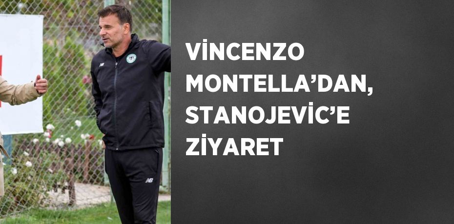 VİNCENZO MONTELLA’DAN, STANOJEVİC’E ZİYARET