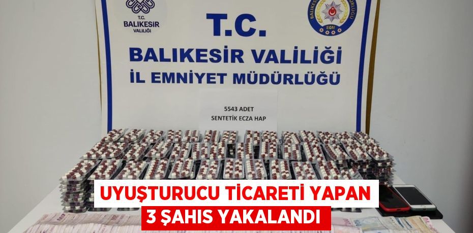 UYUŞTURUCU TİCARETİ YAPAN 3 ŞAHIS YAKALANDI