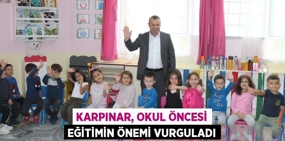 KARPINAR, OKUL ÖNCESİ EĞİTİMİN ÖNEMİ VURGULADI