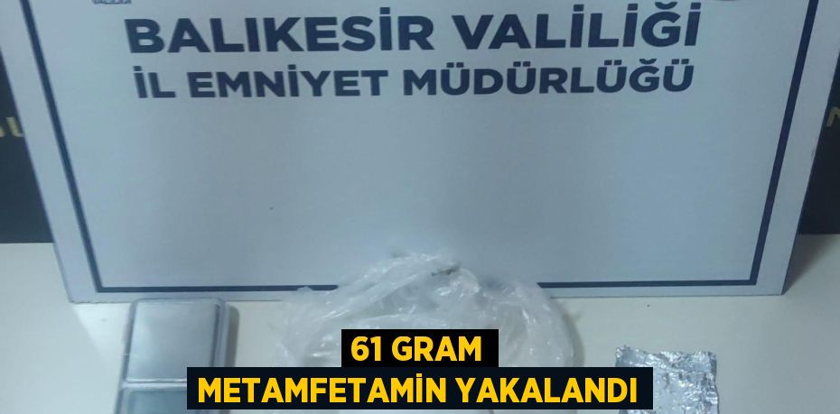 61 GRAM METAMFETAMİN YAKALANDI