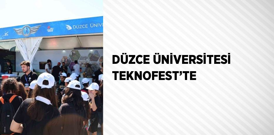 DÜZCE ÜNİVERSİTESİ TEKNOFEST’TE