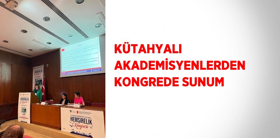 KÜTAHYALI AKADEMİSYENLERDEN KONGREDE SUNUM