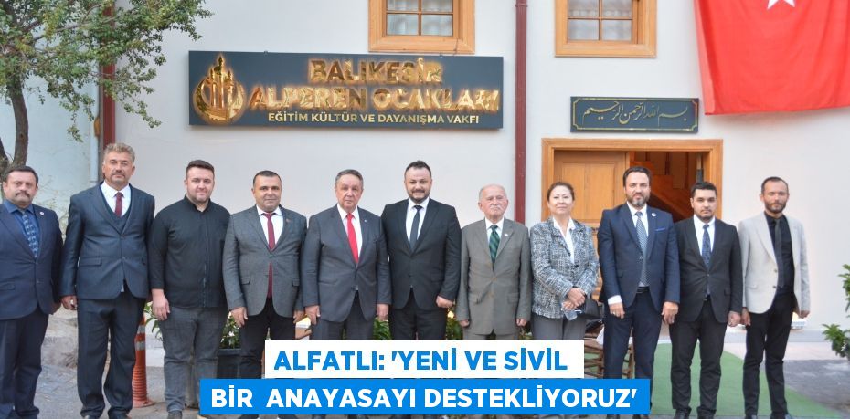 ALFATLI: “YENİ VE SİVİL BİR  ANAYASAYI DESTEKLİYORUZ”