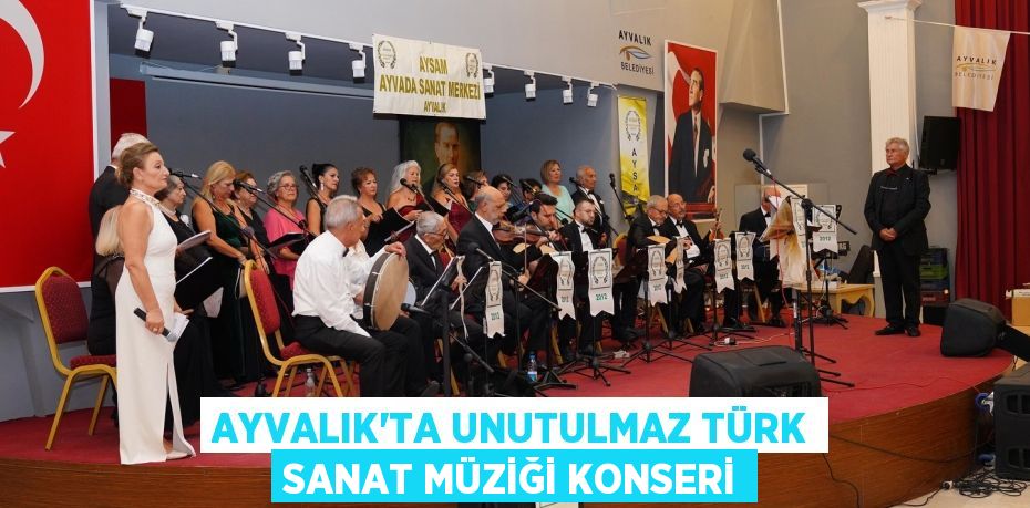 AYVALIK'TA UNUTULMAZ TÜRK SANAT MÜZİĞİ KONSERİ