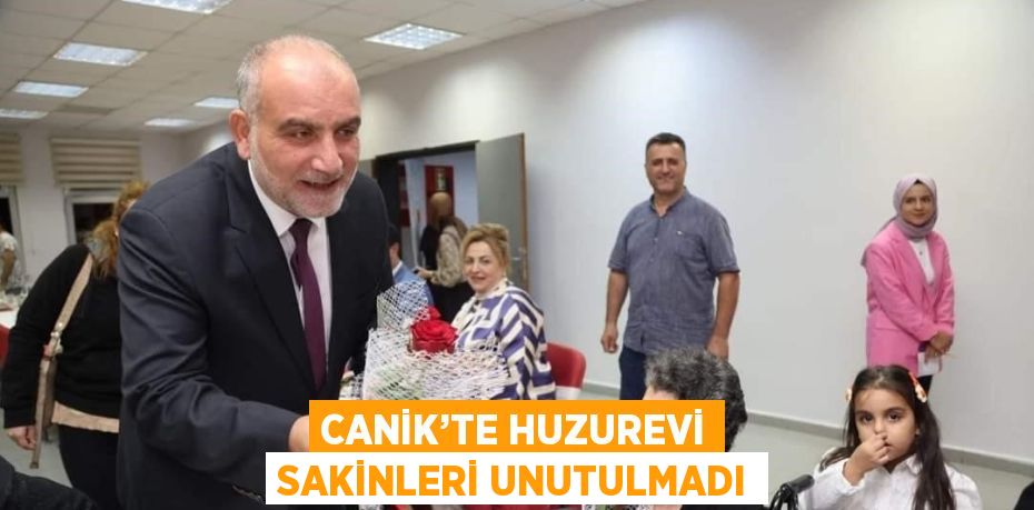 CANİK’TE HUZUREVİ SAKİNLERİ UNUTULMADI