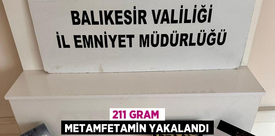 211 GRAM METAMFETAMİN YAKALANDI