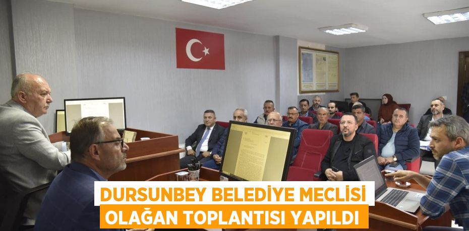 DURSUNBEY BELEDİYE MECLİSİ OLAĞAN TOPLANTISI YAPILDI