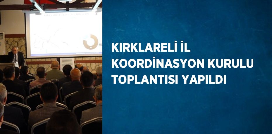 KIRKLARELİ İL KOORDİNASYON KURULU TOPLANTISI YAPILDI