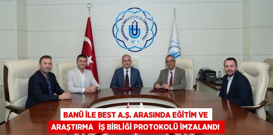 BANÜ İLE BEST A.Ş. ARASINDA EĞİTİM VE ARAŞTIRMA   İŞ BİRLİĞİ PROTOKOLÜ İMZALANDI