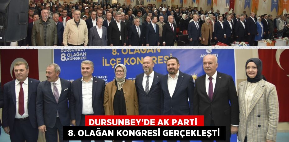 DURSUNBEY’DE AK PARTİ   8. OLAĞAN KONGRESİ GERÇEKLEŞTİ