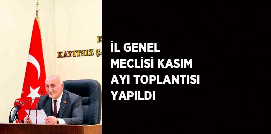 İL GENEL MECLİSİ KASIM AYI TOPLANTISI YAPILDI