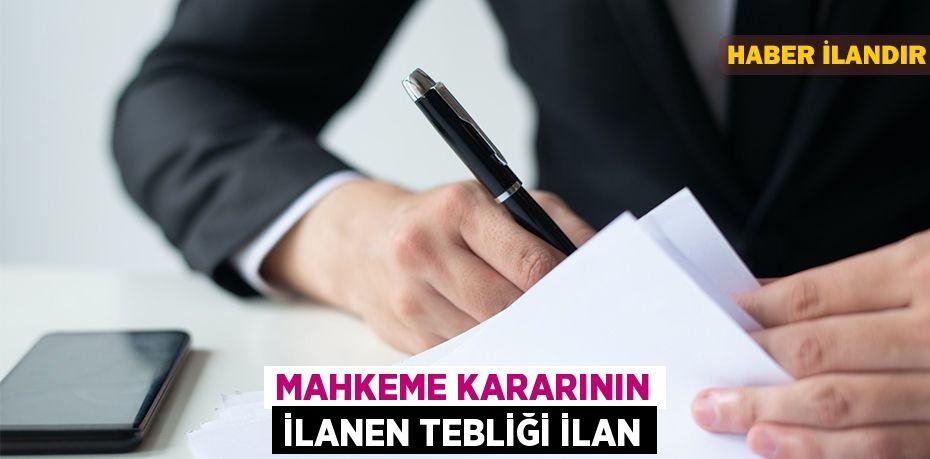 Mahkeme kararının ilanen tebliği İlan