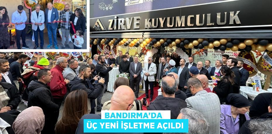 BANDIRMA'DA   ÜÇ YENİ İŞLETME AÇILDI