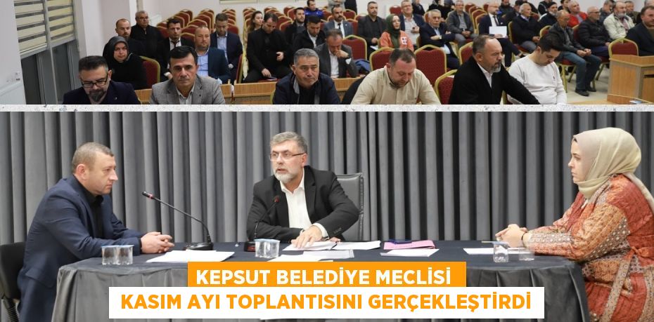 KEPSUT BELEDİYE MECLİSİ   KASIM AYI TOPLANTISINI GERÇEKLEŞTİRDİ