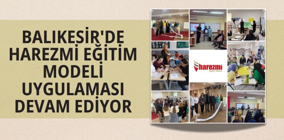 BALIKESİR'DE HAREZMİ EĞİTİM MODELİ UYGULAMASI DEVAM EDİYOR