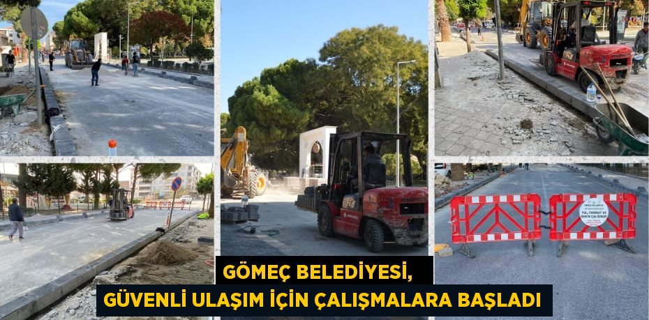 GÖMEÇ BELEDİYESİ,   GÜVENLİ ULAŞIM İÇİN ÇALIŞMALARA BAŞLADI