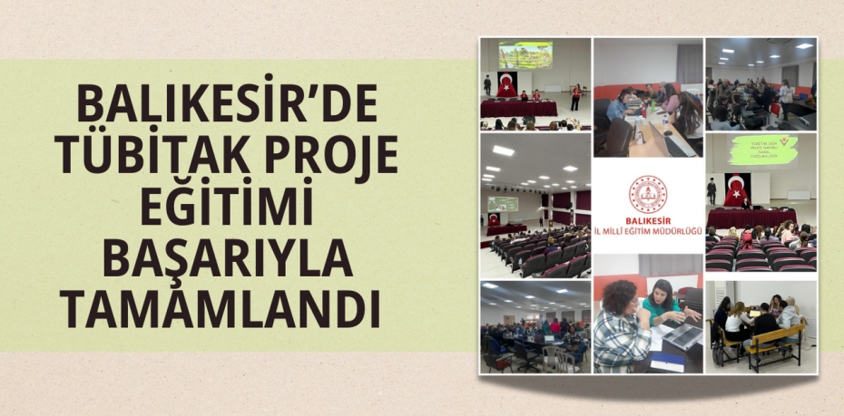 BALIKESİR’DE TÜBİTAK PROJE EĞİTİMİ BAŞARIYLA TAMAMLANDI