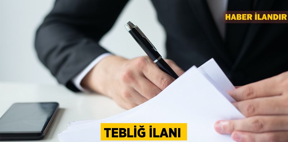 TEBLİĞ İLANI