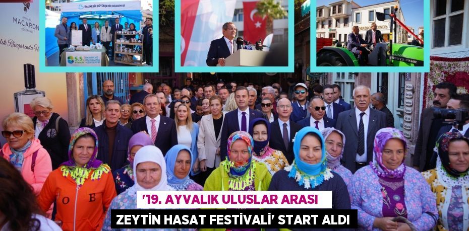 “19. AYVALIK ULUSLAR ARASI   ZEYTİN HASAT FESTİVALİ” START ALDI