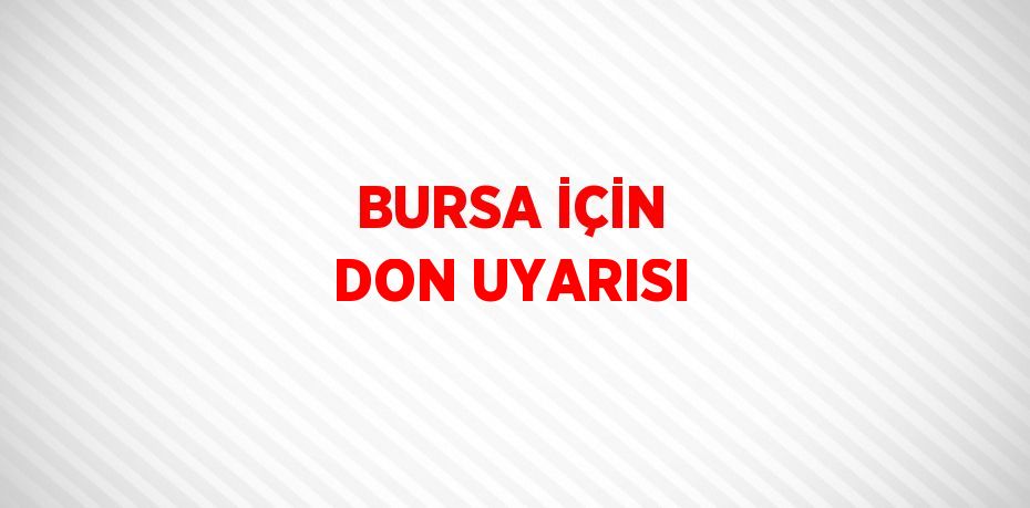 BURSA İÇİN DON UYARISI