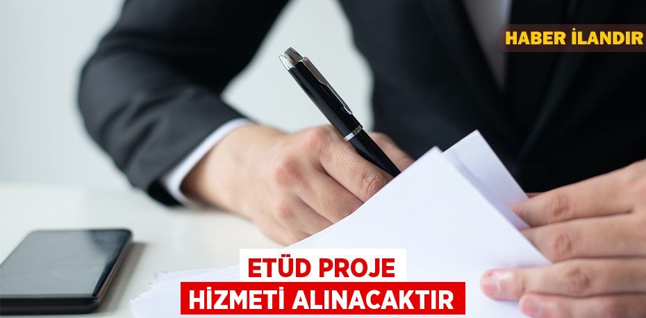 Etüd proje hizmeti alınacaktır