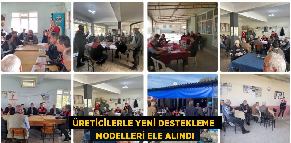 ÜRETİCİLERLE YENİ DESTEKLEME   MODELLERİ ELE ALINDI