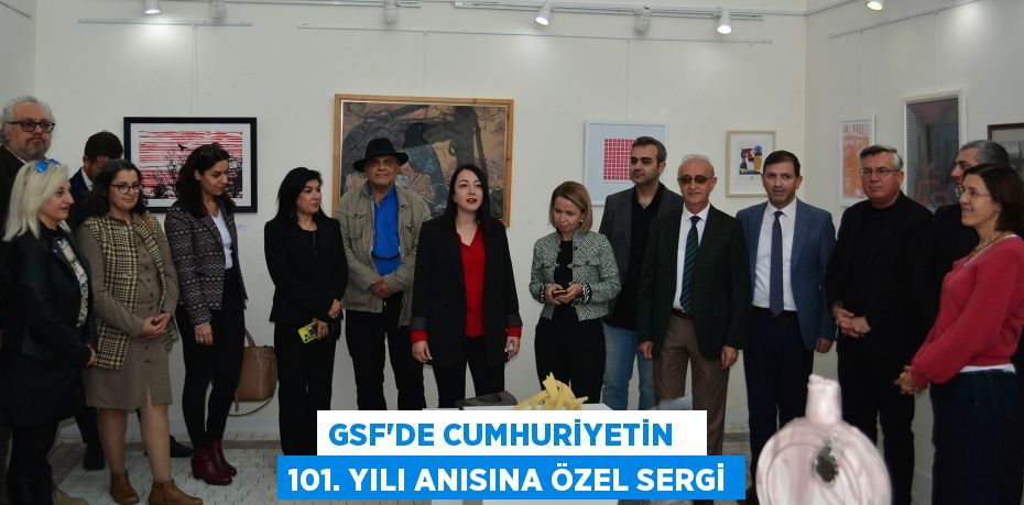 GSF’DE CUMHURİYETİN   101. YILI ANISINA ÖZEL SERGİ