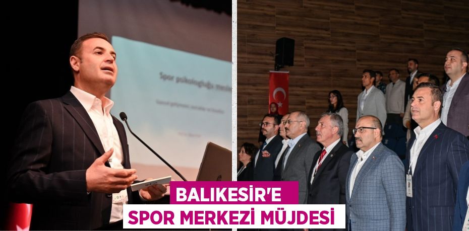 BALIKESİR’E   SPOR MERKEZİ MÜJDESİ