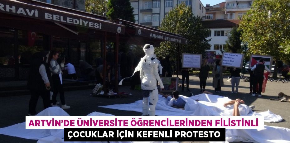 ARTVİN’DE ÜNİVERSİTE ÖĞRENCİLERİNDEN FİLİSTİNLİ ÇOCUKLAR İÇİN KEFENLİ PROTESTO