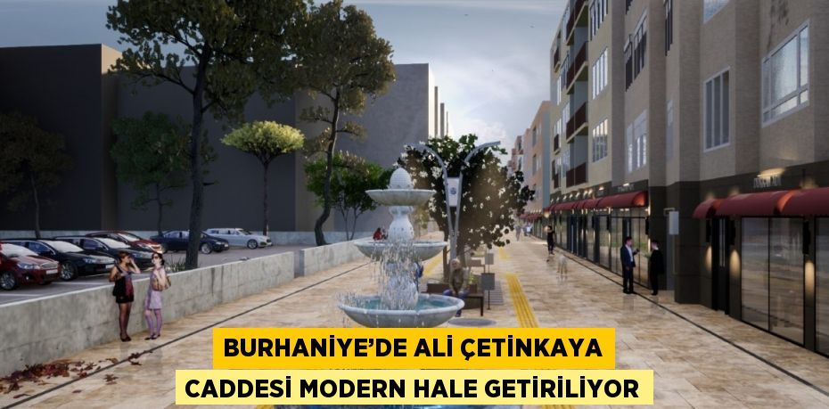 BURHANİYE’DE ALİ ÇETİNKAYA CADDESİ MODERN HALE GETİRİLİYOR