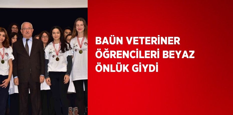 BAÜN VETERİNER ÖĞRENCİLERİ BEYAZ ÖNLÜK GİYDİ