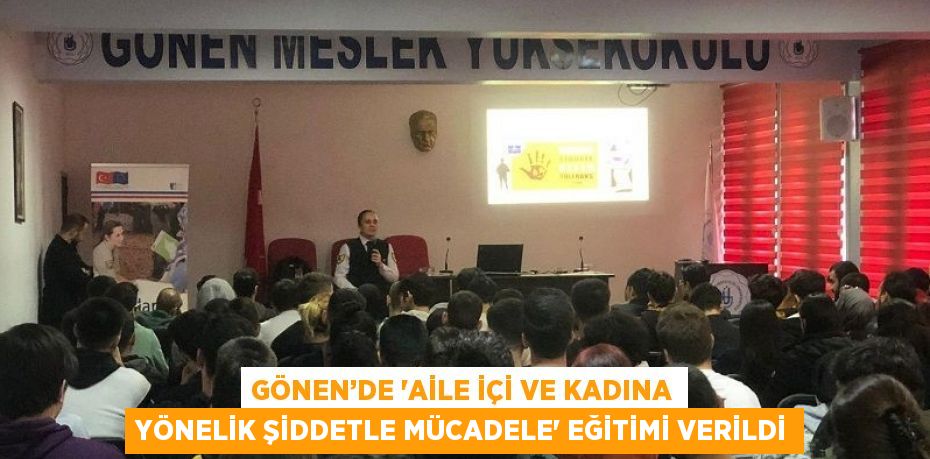 GÖNEN’DE 'AİLE İÇİ VE KADINA YÖNELİK ŞİDDETLE MÜCADELE' EĞİTİMİ VERİLDİ