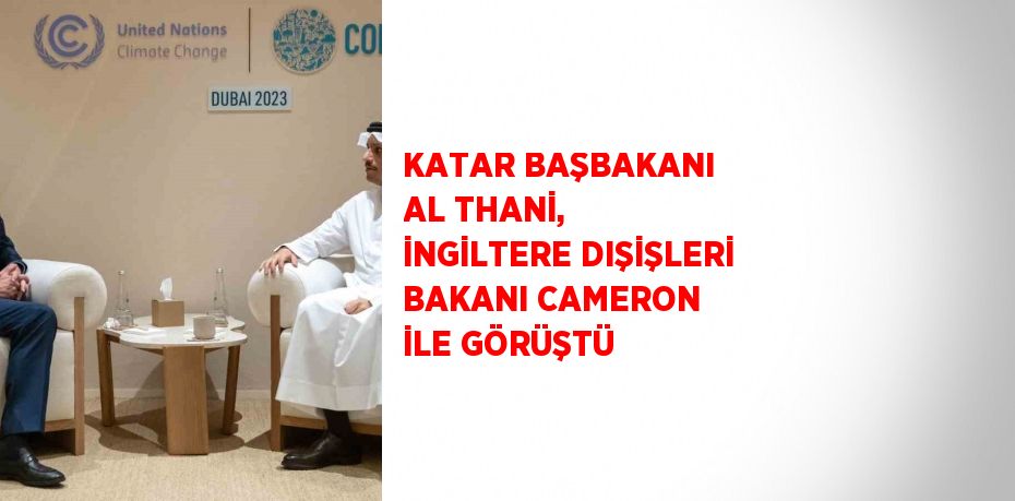 KATAR BAŞBAKANI AL THANİ, İNGİLTERE DIŞİŞLERİ BAKANI CAMERON İLE GÖRÜŞTÜ