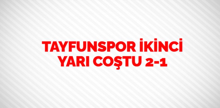 TAYFUNSPOR İKİNCİ YARI COŞTU   2-1