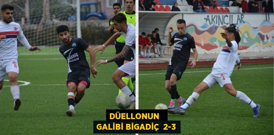 DÜELLONUN   GALİBİ BİGADİÇ  2-3