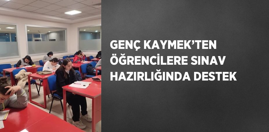 GENÇ KAYMEK’TEN ÖĞRENCİLERE SINAV HAZIRLIĞINDA DESTEK