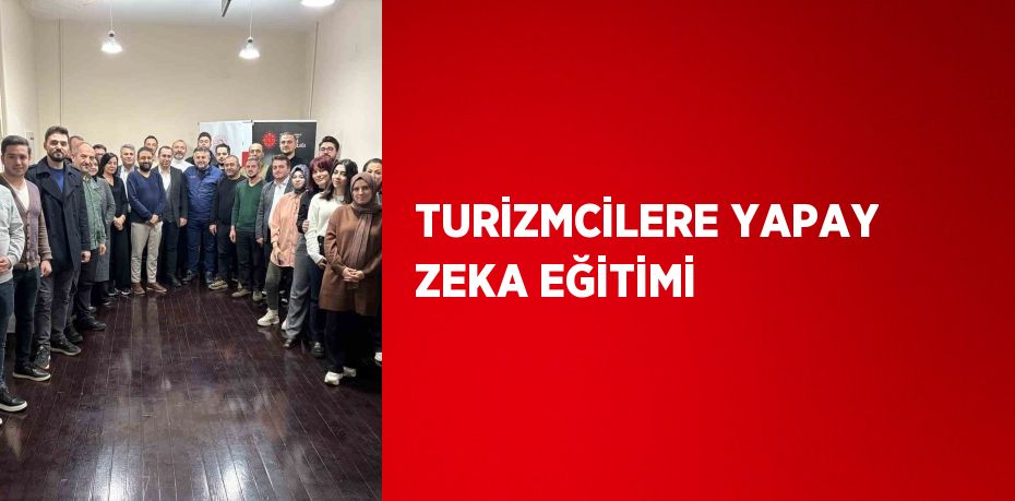 TURİZMCİLERE YAPAY ZEKA EĞİTİMİ