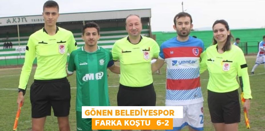 GÖNEN BELEDİYESPOR   FARKA KOŞTU   6-2