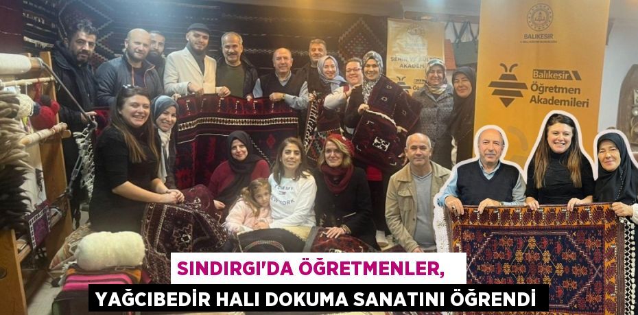 SINDIRGI'DA ÖĞRETMENLER,   YAĞCIBEDİR HALI DOKUMA SANATINI ÖĞRENDİ