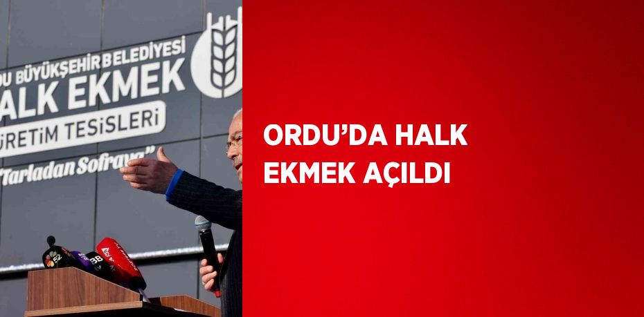 ORDU’DA HALK EKMEK AÇILDI