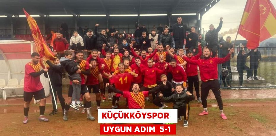 KÜÇÜKKÖYSPOR   UYGUN ADIM  5-1