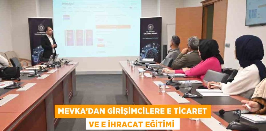 MEVKA’DAN GİRİŞİMCİLERE E TİCARET VE E İHRACAT EĞİTİMİ