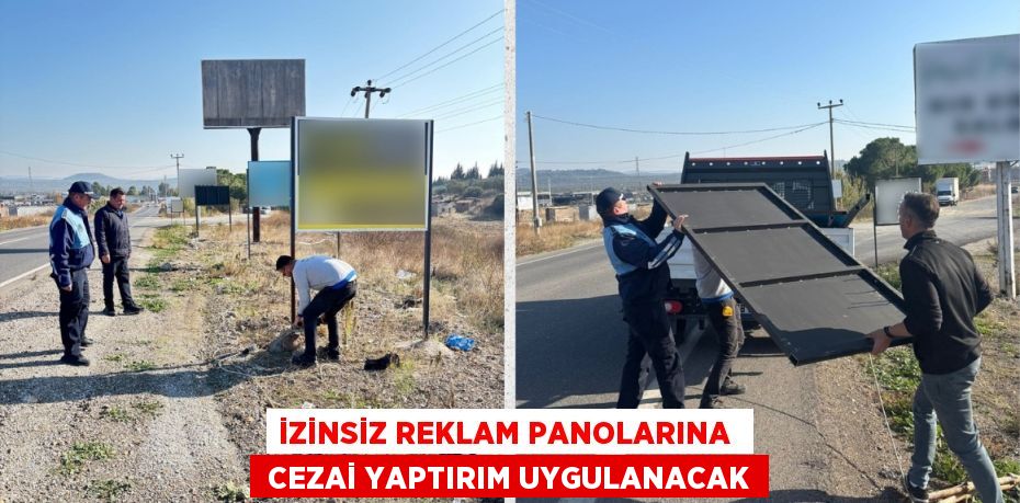 İZİNSİZ REKLAM PANOLARINA   CEZAİ YAPTIRIM UYGULANACAK