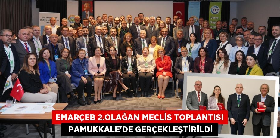 EMARÇEB 2.OLAĞAN MECLİS TOPLANTISI   PAMUKKALE’DE GERÇEKLEŞTİRİLDİ