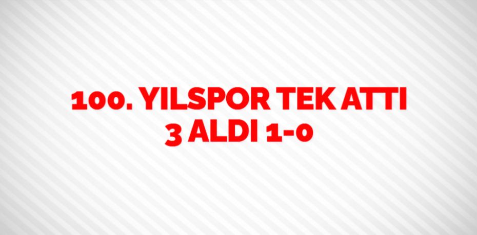 100. YILSPOR TEK ATTI 3 ALDI   1-0