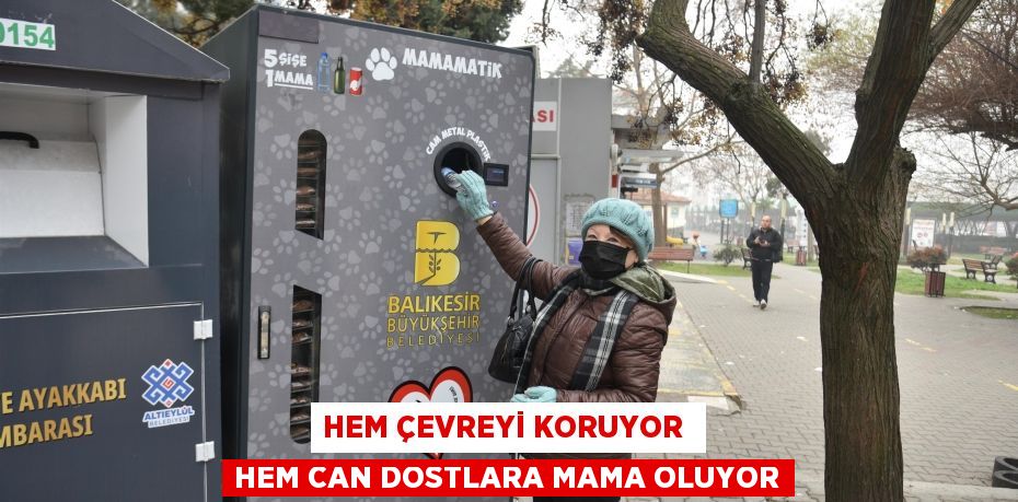 HEM ÇEVREYİ KORUYOR  HEM CAN DOSTLARA MAMA OLUYOR