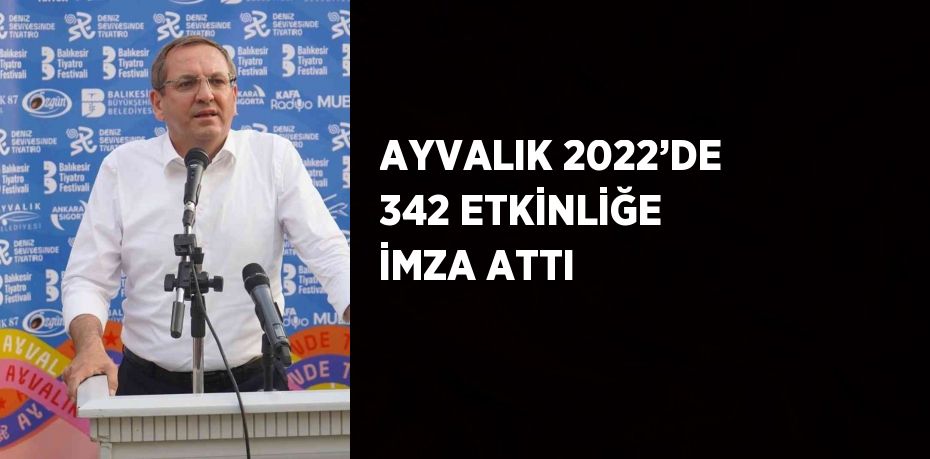 AYVALIK 2022’DE 342 ETKİNLİĞE İMZA ATTI