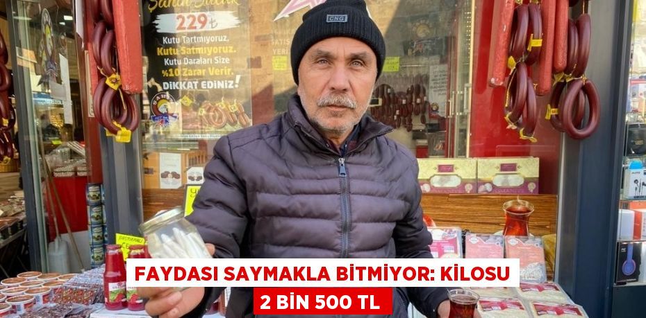 Faydası saymakla bitmiyor: Kilosu 2 bin 500 TL