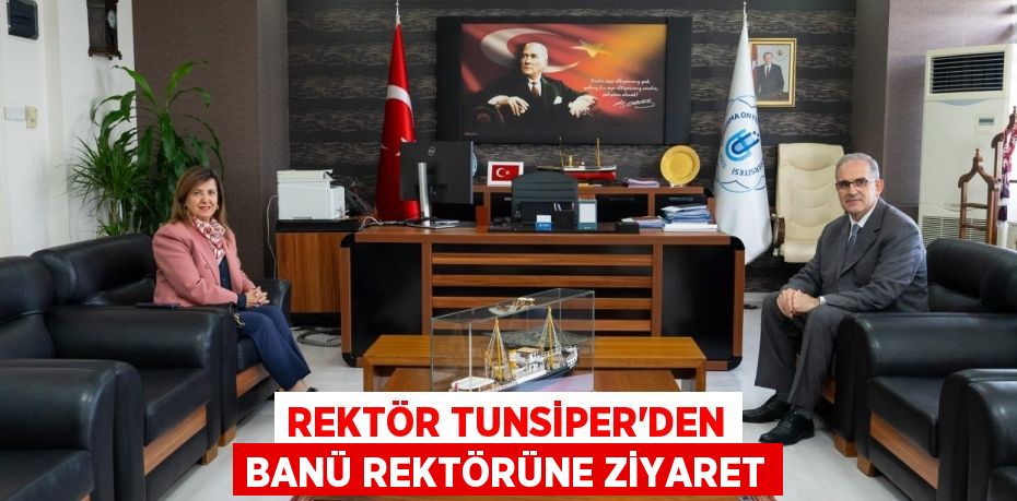 REKTÖR TUNSİPER’DEN BANÜ REKTÖRÜNE ZİYARET